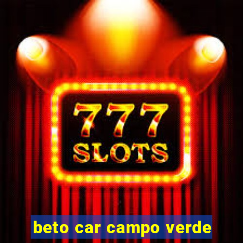 beto car campo verde